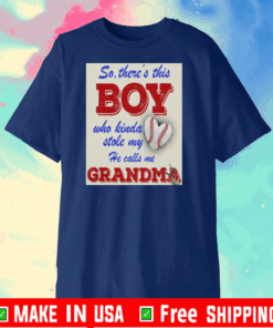 So There This Boy Who Kinda Stole My Heart He Calls Me Grandma Shirt