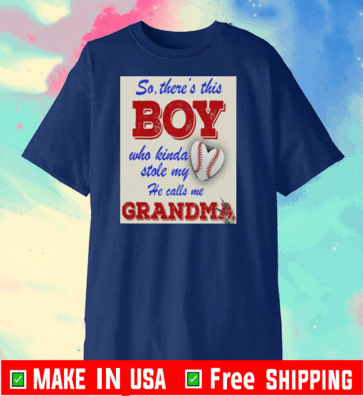 So There This Boy Who Kinda Stole My Heart He Calls Me Grandma Shirt