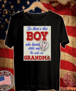 So There This Boy Who Kinda Stole My Heart He Calls Me Grandma Shirt
