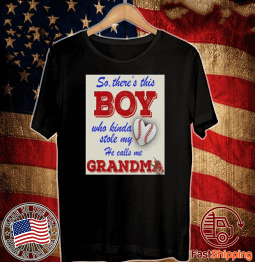 So There This Boy Who Kinda Stole My Heart He Calls Me Grandma Shirt