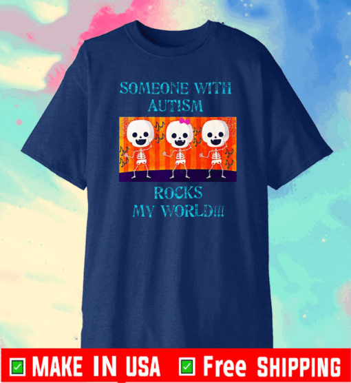 Someone With Autism Rocks My World Tee Shirts