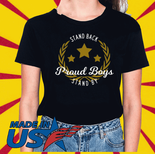 Stand Back Proud Boy Stand By T-Shirts