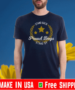 Stand Back Proud Boy Stand By T-Shirts