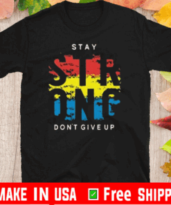 Stay Strong Don’t Give Up Official T-Shirt