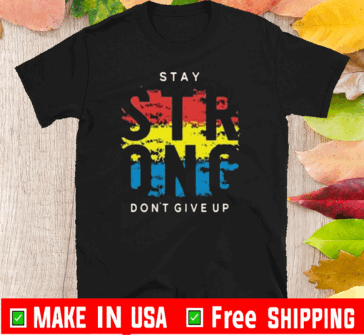 Stay Strong Don’t Give Up Official T-Shirt