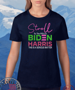 Stroll To The Polls Biden Harris This Is A Serious Matter 2020 T-Shirt