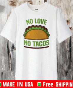 Tacos Vintage Mexican Iowa No Love No Tacos Food Grill Humor T-Shirt