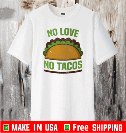 Tacos Vintage Mexican Iowa No Love No Tacos Food Grill Humor T-Shirt