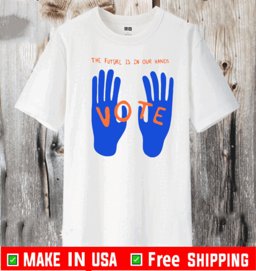 The Future Is In Our Hands Vote Shirt