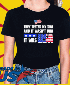 They Tested My DNA And It Wasn’t DNA It Was Usa Tee Shirts