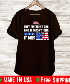 They tested my dna and It wasn’t dna It was USA Shirt