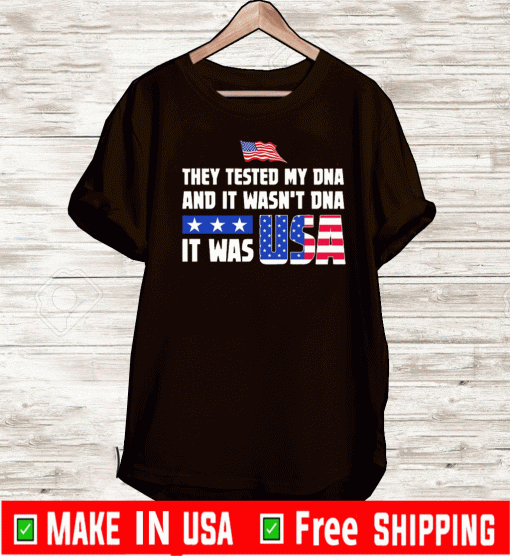 They tested my dna and It wasn’t dna It was USA Shirt