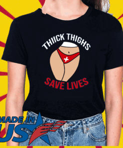 Thick Thighs Save Lives Tee Shirts