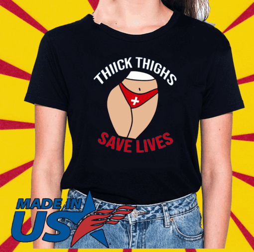 Thick Thighs Save Lives Tee Shirts