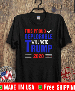 This Proud Deplorable Will Vote Trump 2020 Shirt