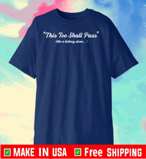 This too shall pass like a kidney stone 2020 T-Shirt