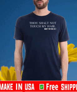 Thou Shalt Not Touch My Hair T-Shirt Don't Try Me 24-7 Shirt