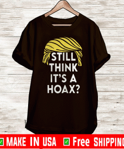 Trump Hair Still Think Its A Hoax Unisex T-Shirt