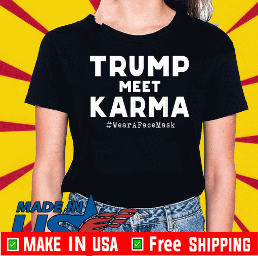 Trump Meet Karma - Wear A Face Mask 2020 T-Shirt