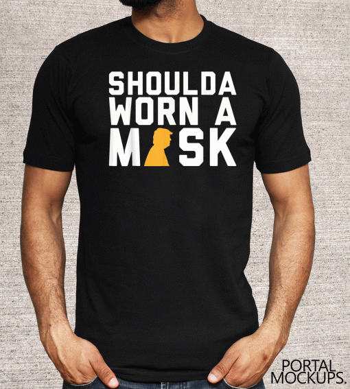 Shoulda Worn a Mask US Trump T-Shirt