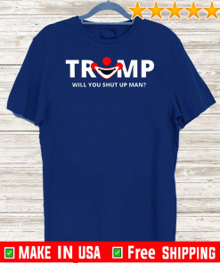 Will You Shut Up Man President Debate T-Shirt Shirt