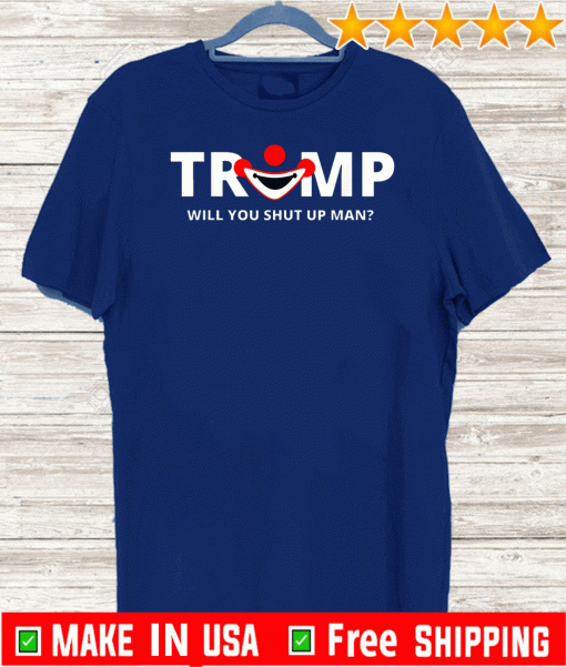 Will You Shut Up Man President Debate T-Shirt Shirt