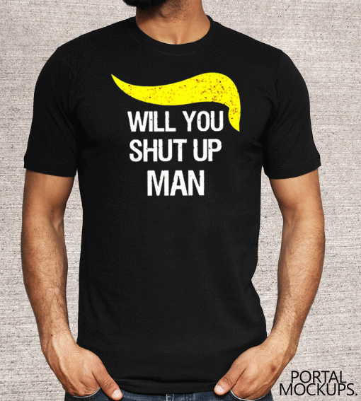 Trump and Biden will you shut up man Tee Shirts