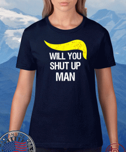 Trump and Biden will you shut up man Tee Shirts