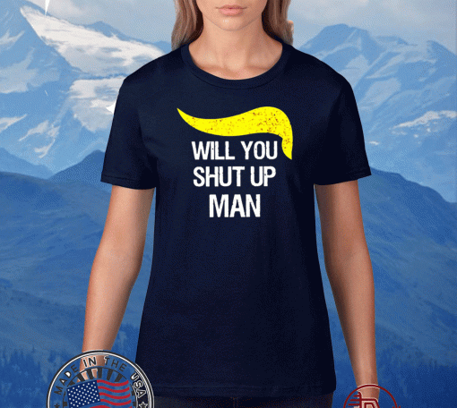 Trump and Biden will you shut up man Tee Shirts