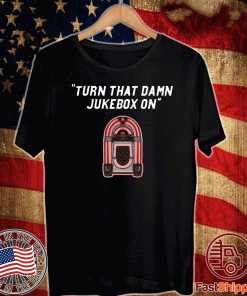 Turn That Damn Jukebox On T-Shirt
