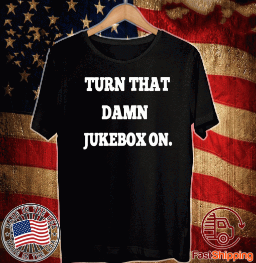 Turn that damn jukebox on T-Shirts