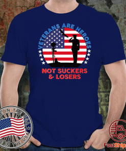 Veterans Are Heroes Not Suckers & Losers USA Flag For T-Shirt