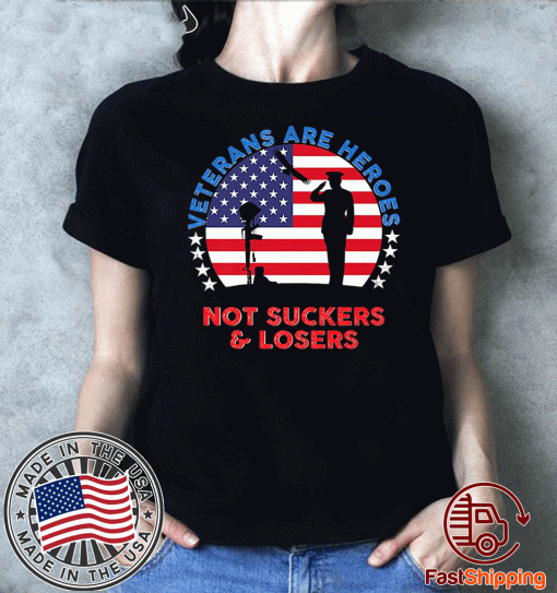 Veterans Are Heroes Not Suckers & Losers USA Flag For T-Shirt