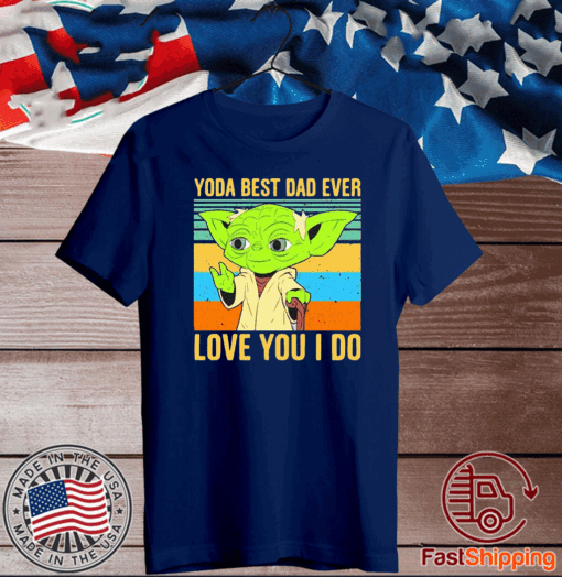 Vintage Yoda best Dad ever love you I do Tee Shirts