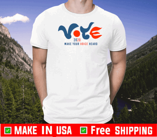 Vote 2020 Make Your Voice Heard Official T-Shirt
