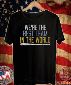 WE'RE THE BEST TEAM IN THE WORLD TEE SHIRTS
