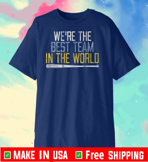 WE'RE THE BEST TEAM IN THE WORLD TEE SHIRTS