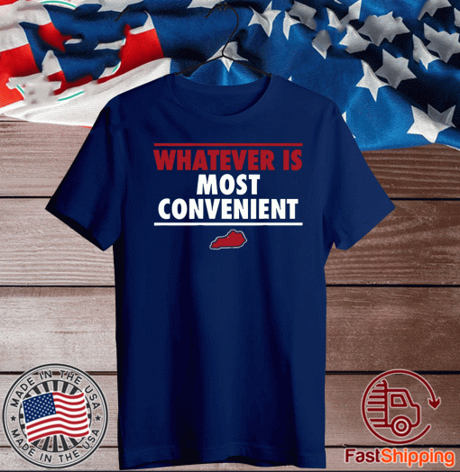 WHATEVER IS MOST CONVENIENT OFFICIAL T-SHIRT