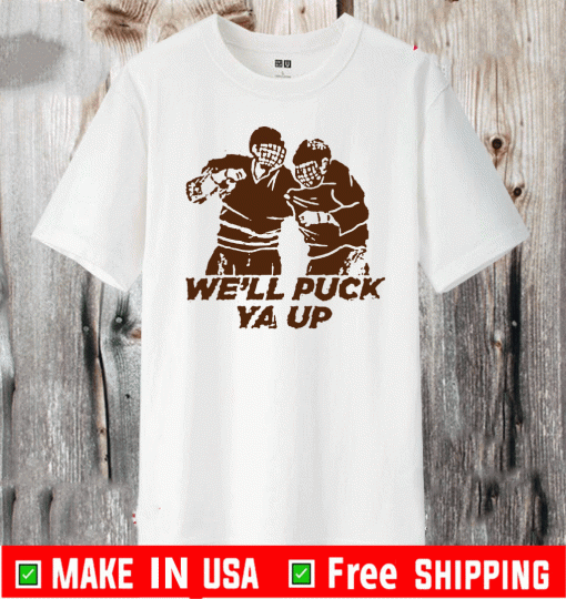 We'll Puck Ya Up T-Shirt