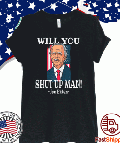 Will You Shut Up Man - Joe Biden 2020 Flag US T-Shirt