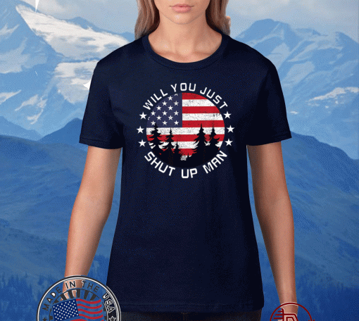 Will You Just Shut Up Man Flag Tree T-Shirt
