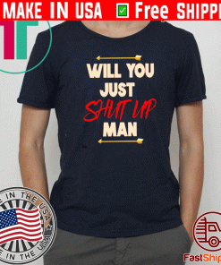 Will You Just Shut Up Man Presidential Election 2020 Shirt