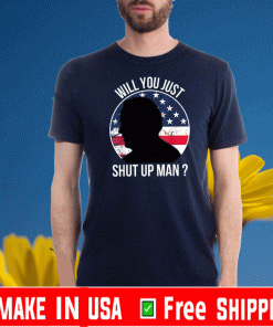 Will You Just Shut Up Man Trump Flag US T-Shirt
