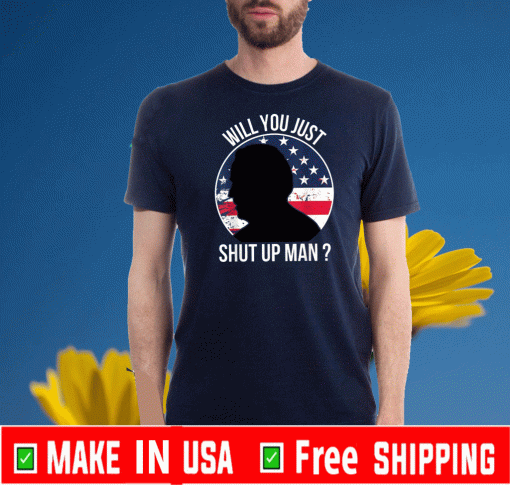 Will You Just Shut Up Man Trump Flag US T-Shirt