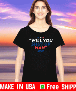 Will You Shut Up Man Election 2020 Democrat T-Shirt