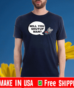 Will You Shut Up Man? Shirt - Fly hits Mike Pence white Swatter T-Shirt