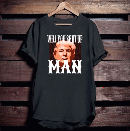 Will You Shut Up Man Anti Trump Pro Biden 2020 For President Political T-Shirt - Image 2