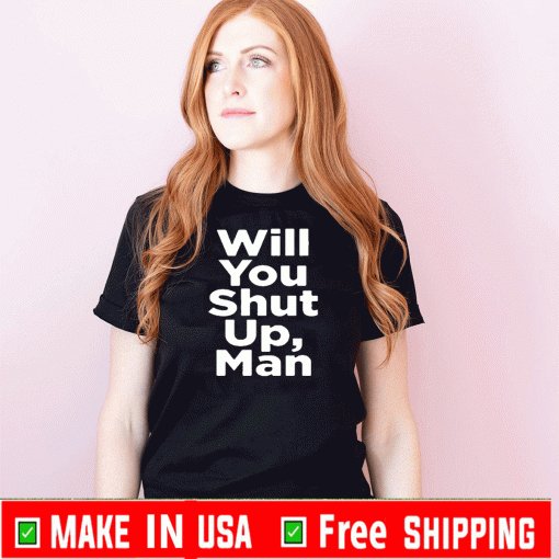 Will You Shut Up, Man Biden 2020 T-Shirts