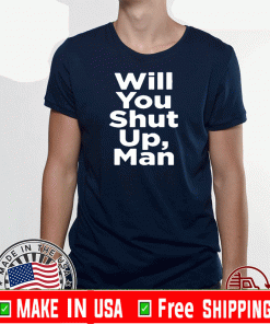 Will You Shut Up, Man Biden 2020 T-Shirts