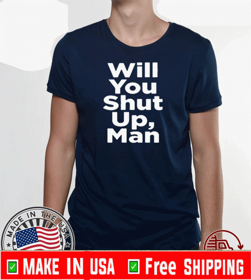 Will You Shut Up, Man Biden 2020 T-Shirts